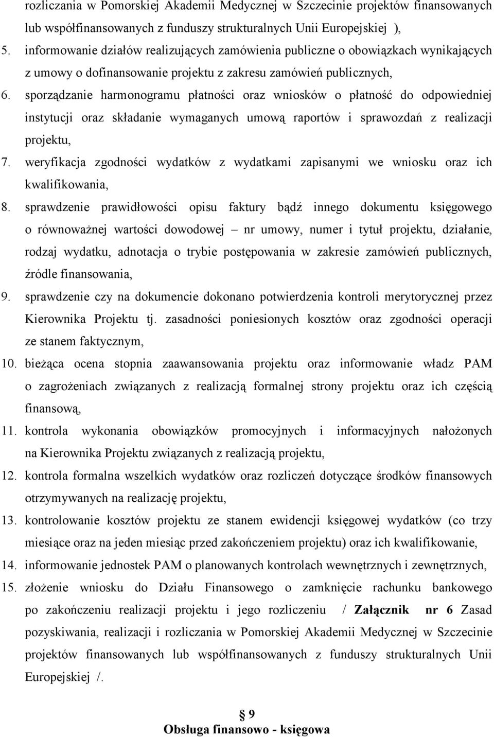 sporządzanie harmonogramu płatności oraz wniosków o płatność do odpowiedniej instytucji oraz składanie wymaganych umową raportów i sprawozdań z realizacji projektu, 7.