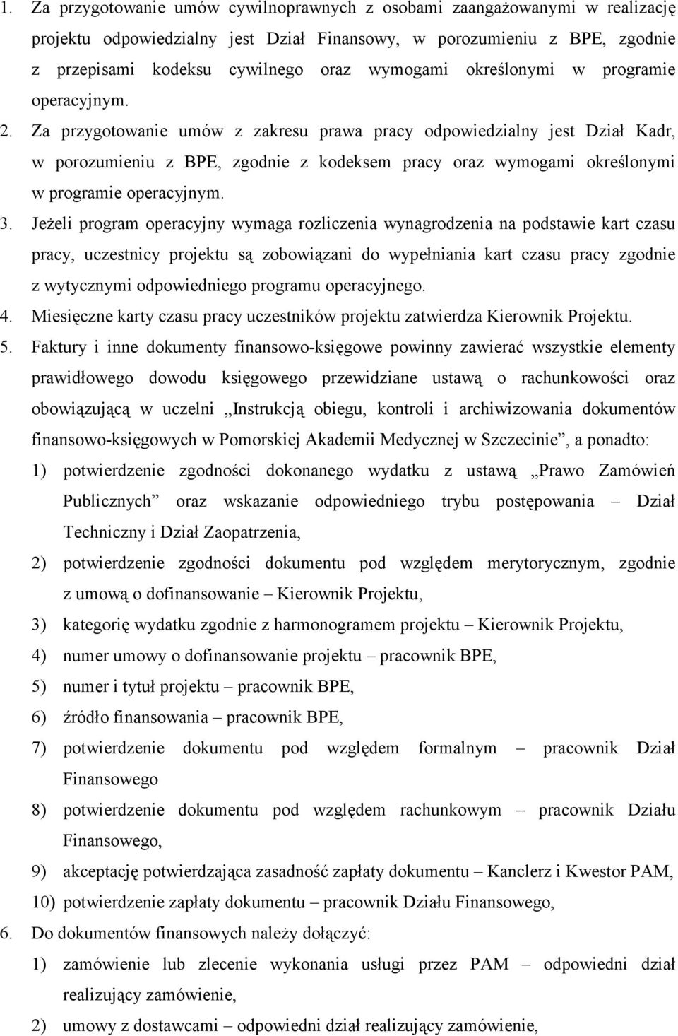 Za przygotowanie umów z zakresu prawa pracy odpowiedzialny jest Dział Kadr, w porozumieniu z BPE, zgodnie z kodeksem pracy oraz wymogami określonymi w programie operacyjnym. 3.