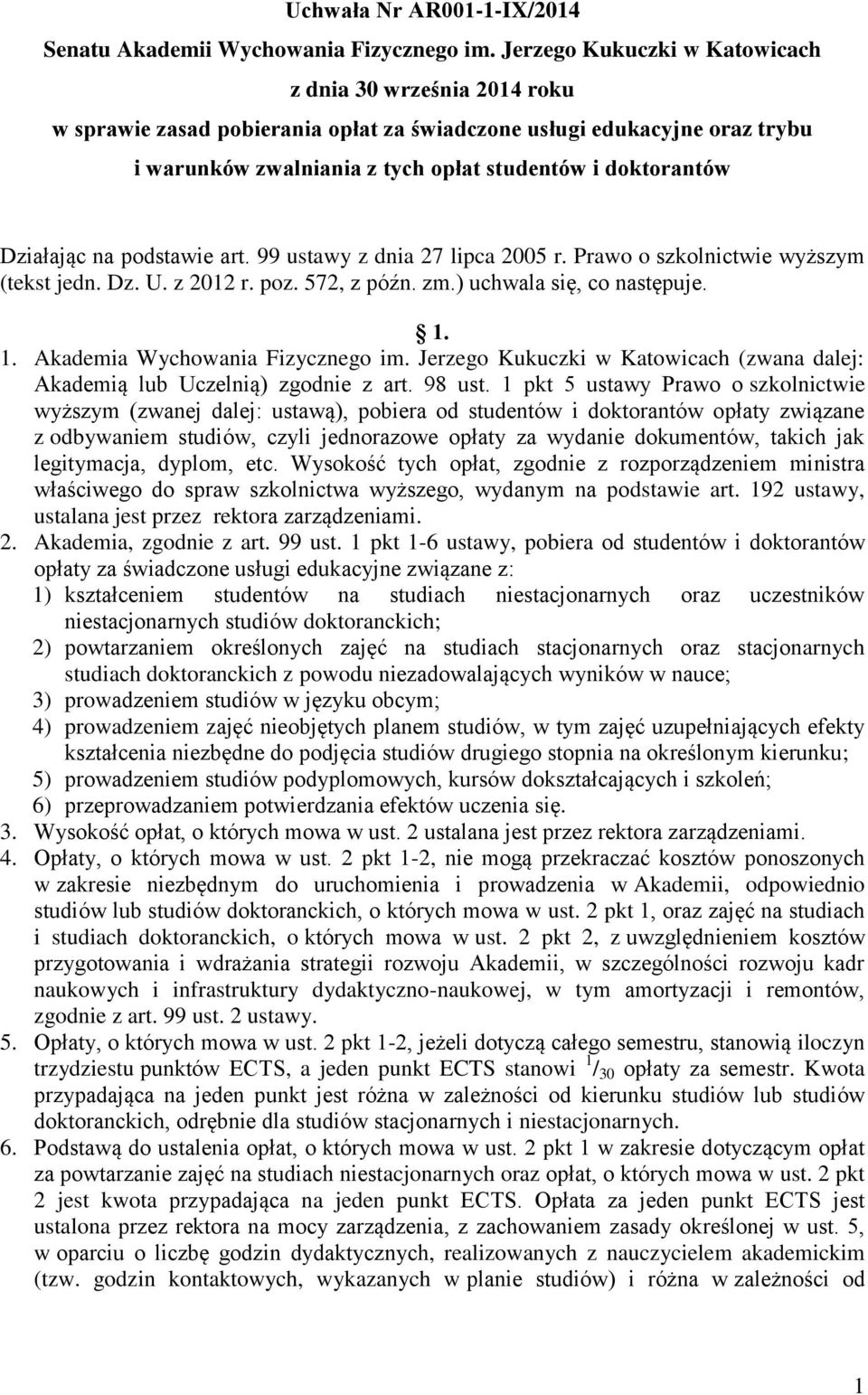 Działając na podstawie art. 99 ustawy z dnia 27 lipca 2005 r. Prawo o szkolnictwie wyższym (tekst jedn. Dz. U. z 2012 r. poz. 572, z późn. zm.) uchwala się, co następuje. 1.