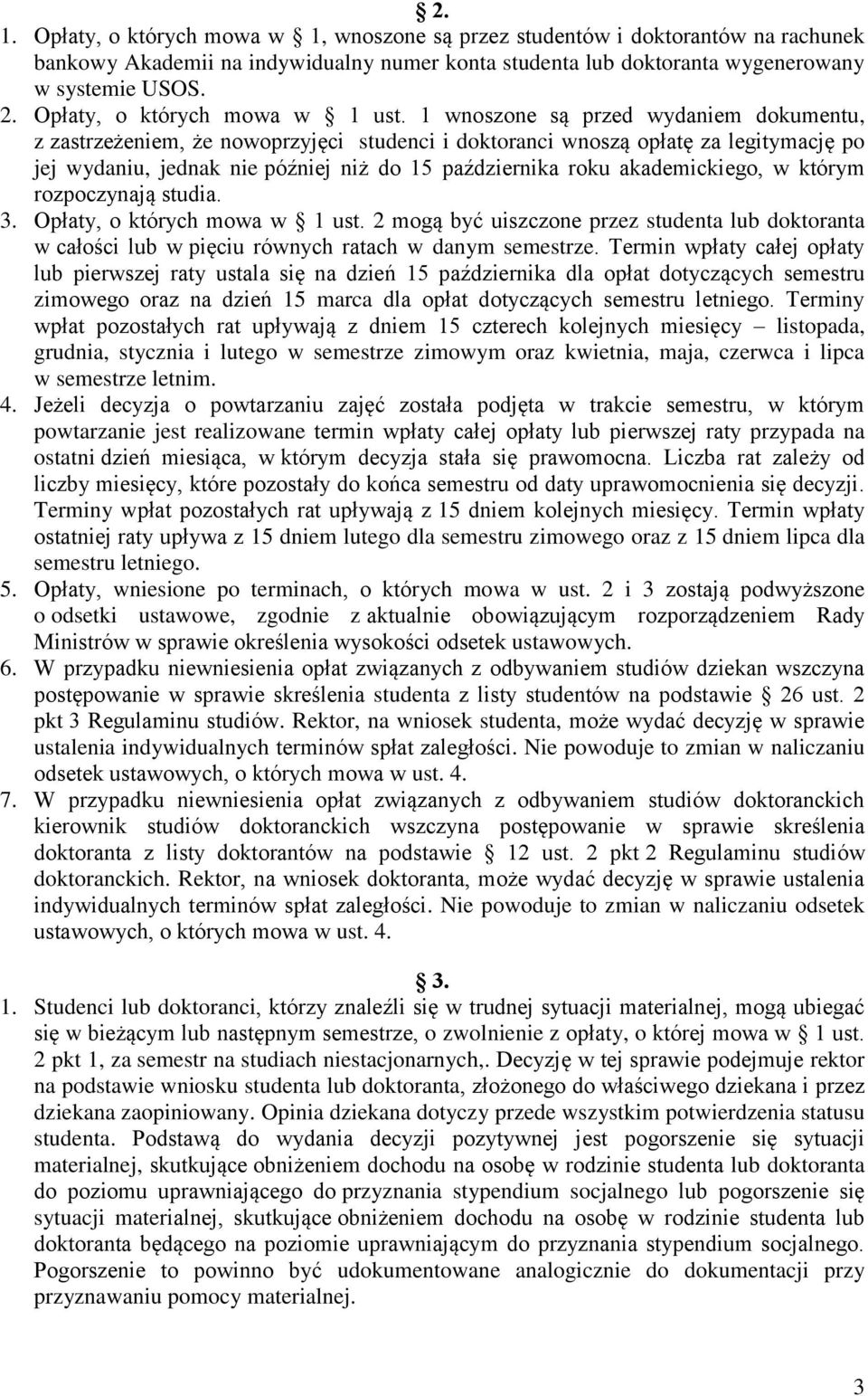 1 wnoszone są przed wydaniem dokumentu, z zastrzeżeniem, że nowoprzyjęci studenci i doktoranci wnoszą opłatę za legitymację po jej wydaniu, jednak nie później niż do 15 października roku
