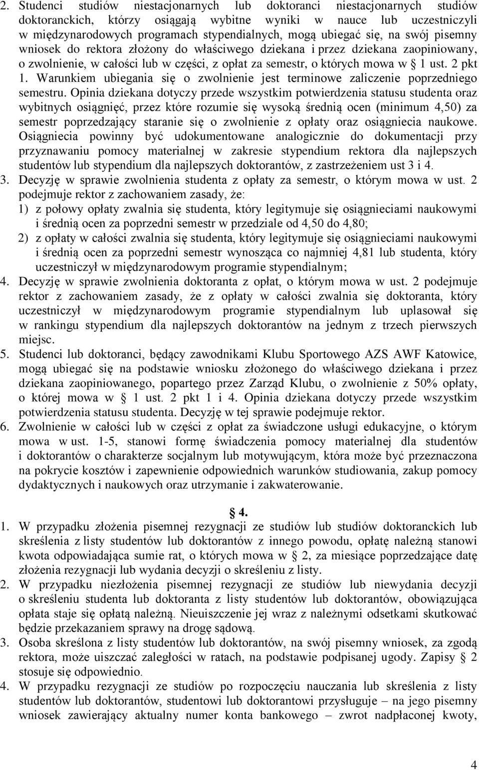 Warunkiem ubiegania się o zwolnienie jest terminowe zaliczenie poprzedniego semestru.