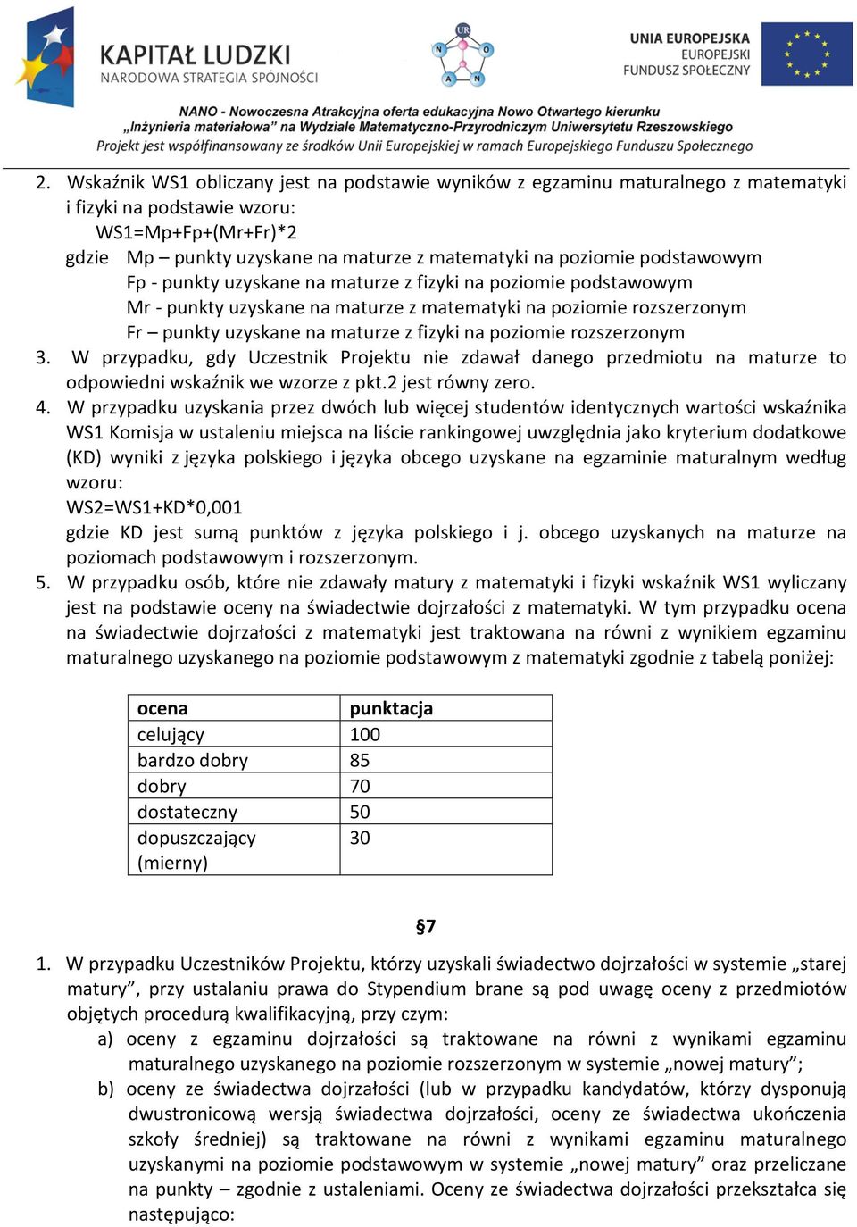 rozszerzonym 3. W przypadku, gdy Uczestnik Projektu nie zdawał danego przedmiotu na maturze to odpowiedni wskaźnik we wzorze z pkt.2 jest równy zero. 4.