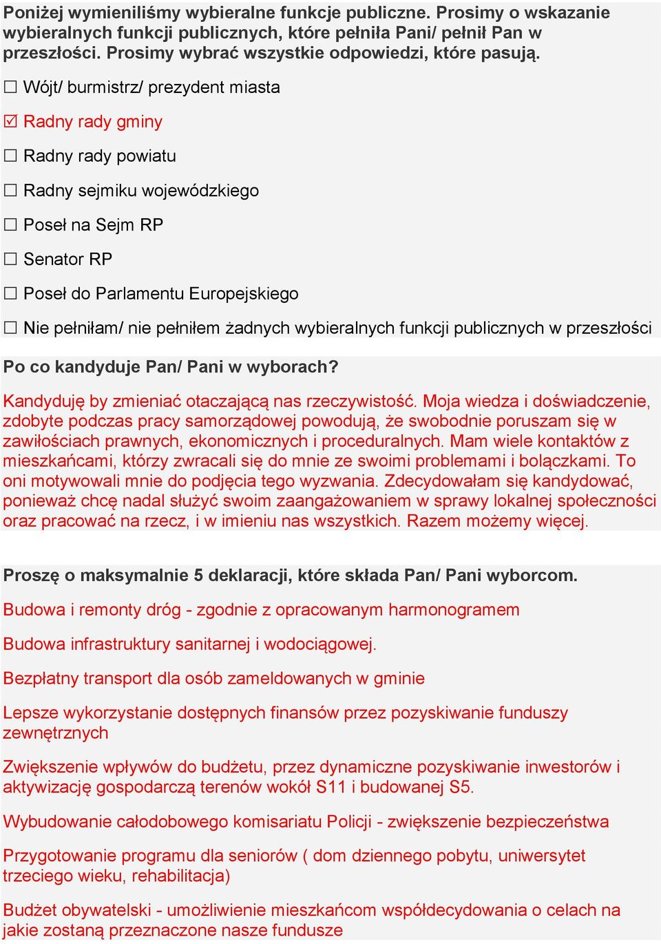 Wójt/ burmistrz/ prezydent miasta Radny rady gminy Radny rady powiatu Radny sejmiku wojewódzkiego Poseł na Sejm RP Senator RP Poseł do Parlamentu Europejskiego Nie pełniłam/ nie pełniłem żadnych