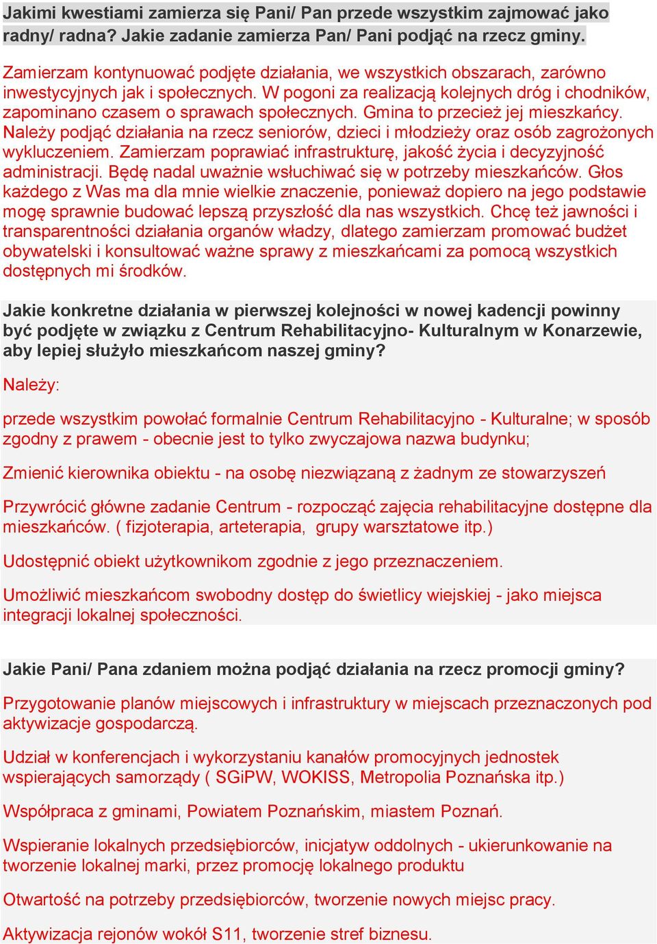 Gmina to przecież jej mieszkańcy. Należy podjąć działania na rzecz seniorów, dzieci i młodzieży oraz osób zagrożonych wykluczeniem.
