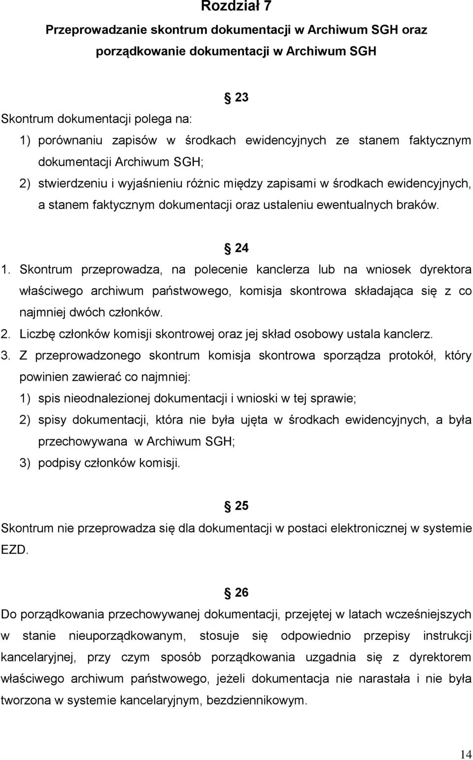 Skontrum przeprowadza, na polecenie kanclerza lub na wniosek dyrektora właściwego archiwum państwowego, komisja skontrowa składająca się z co najmniej dwóch członków. 2.
