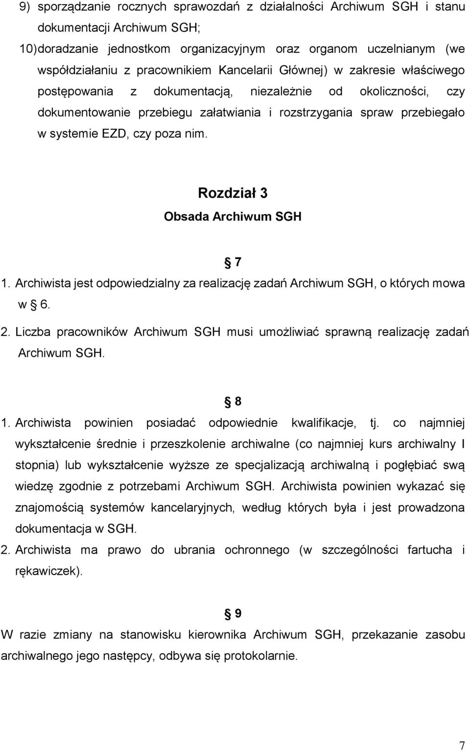 nim. Rozdział 3 Obsada Archiwum SGH 7 1. Archiwista jest odpowiedzialny za realizację zadań Archiwum SGH, o których mowa w 6. 2.