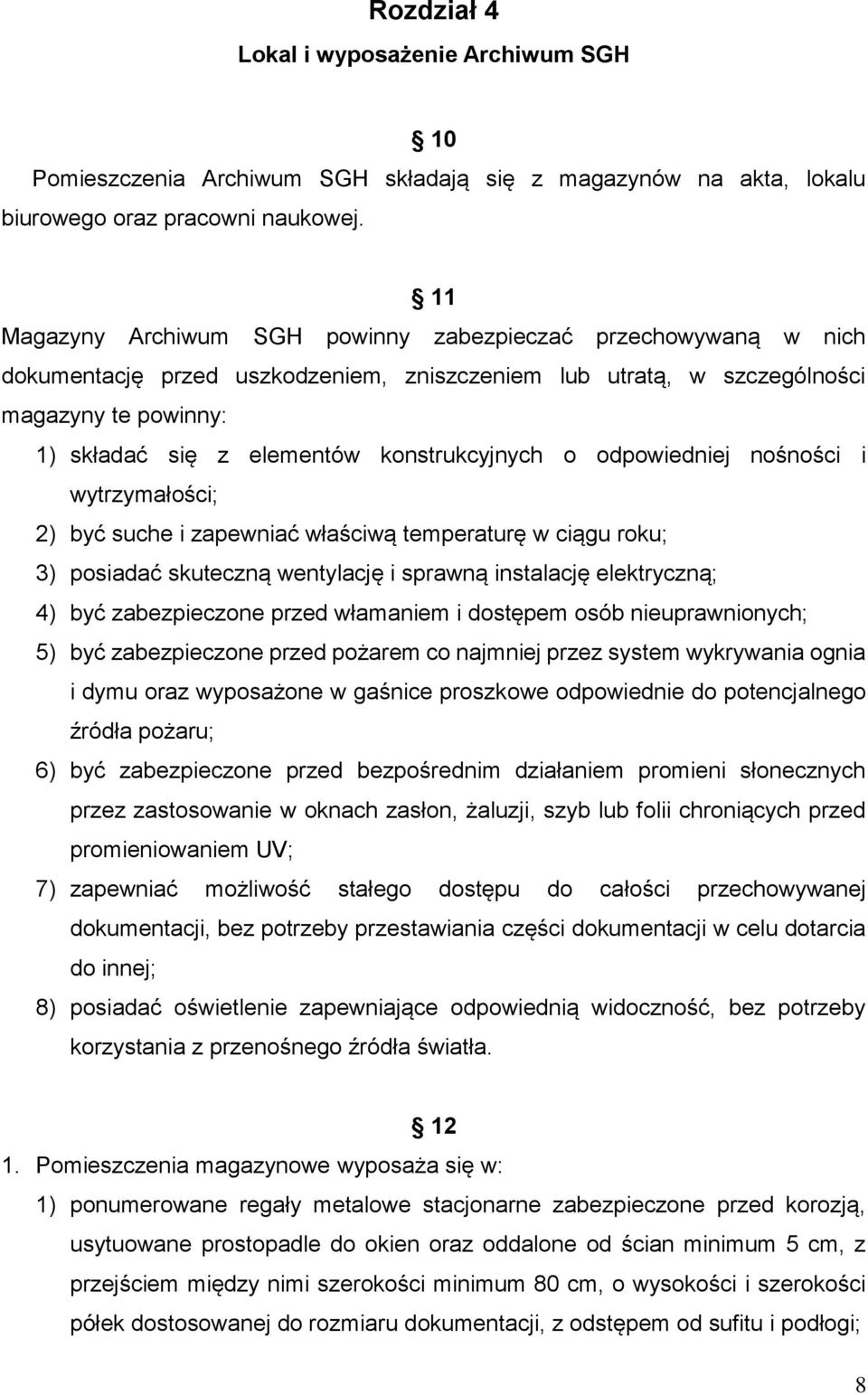konstrukcyjnych o odpowiedniej nośności i wytrzymałości; 2) być suche i zapewniać właściwą temperaturę w ciągu roku; 3) posiadać skuteczną wentylację i sprawną instalację elektryczną; 4) być