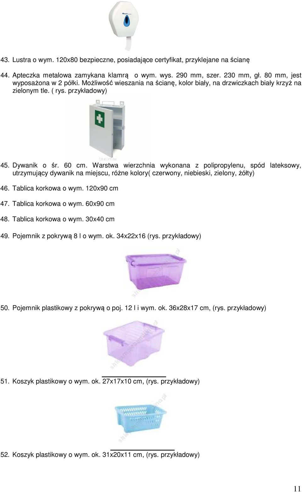 Warstwa wierzchnia wykonana z polipropylenu, spód lateksowy, utrzymujący dywanik na miejscu, różne kolory( czerwony, niebieski, zielony, żółty) 46. Tablica korkowa o wym. 120x90 cm 47.