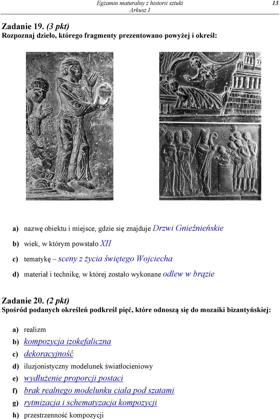 XII c) tematykę sceny z życia świętego Wojciecha d) materiał i technikę, w której zostało wykonane odlew w brązie Zadanie 20.