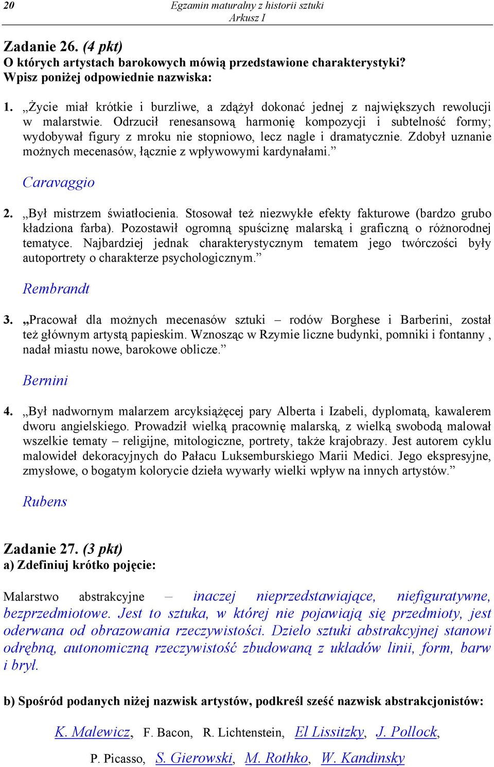 Odrzucił renesansową harmonię kompozycji i subtelność formy; wydobywał figury z mroku nie stopniowo, lecz nagle i dramatycznie. Zdobył uznanie możnych mecenasów, łącznie z wpływowymi kardynałami.