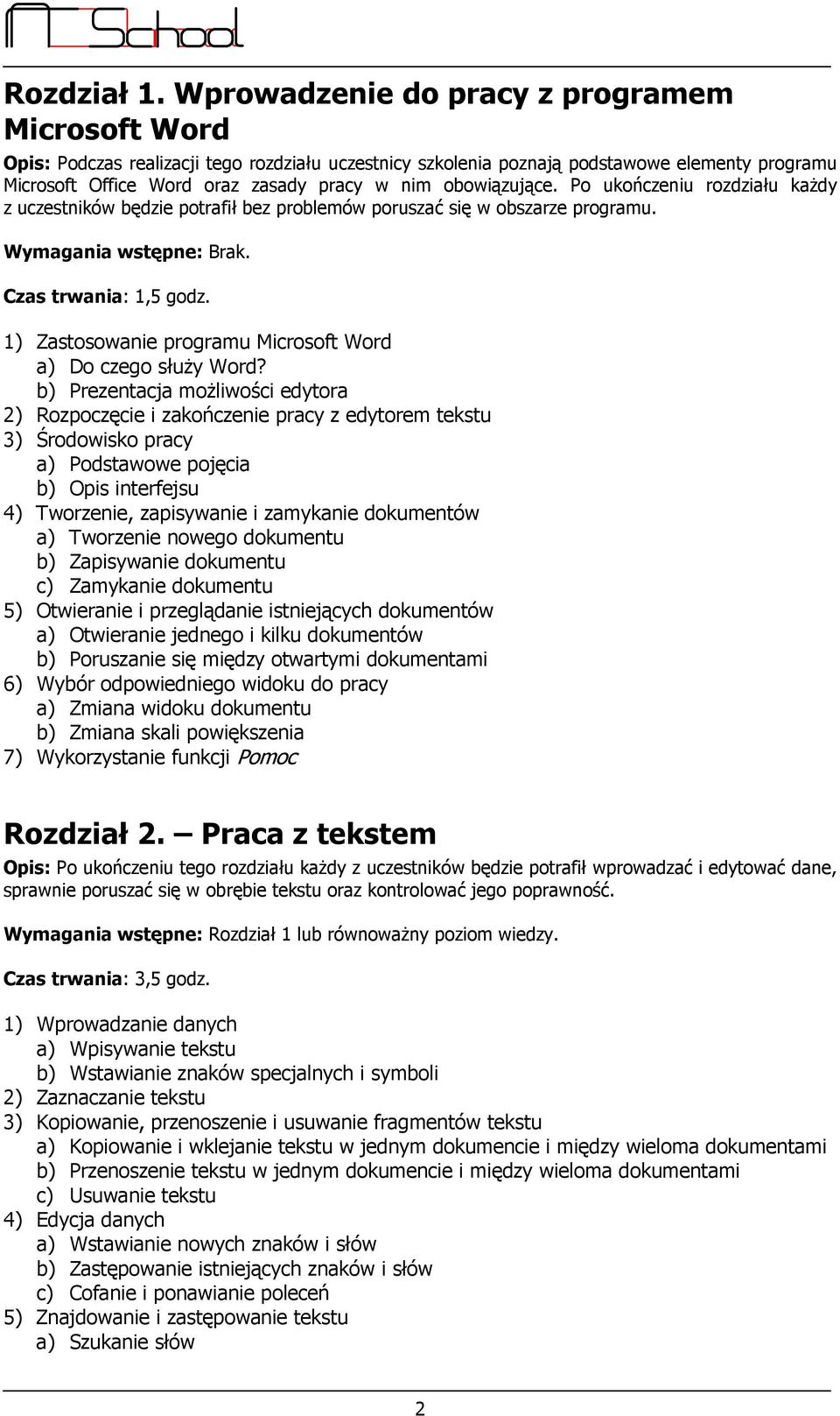 obowiązujące. Po ukończeniu rozdziału kaŝdy z uczestników będzie potrafił bez problemów poruszać się w obszarze programu. Wymagania wstępne: Brak. Czas trwania: 1,5 godz.