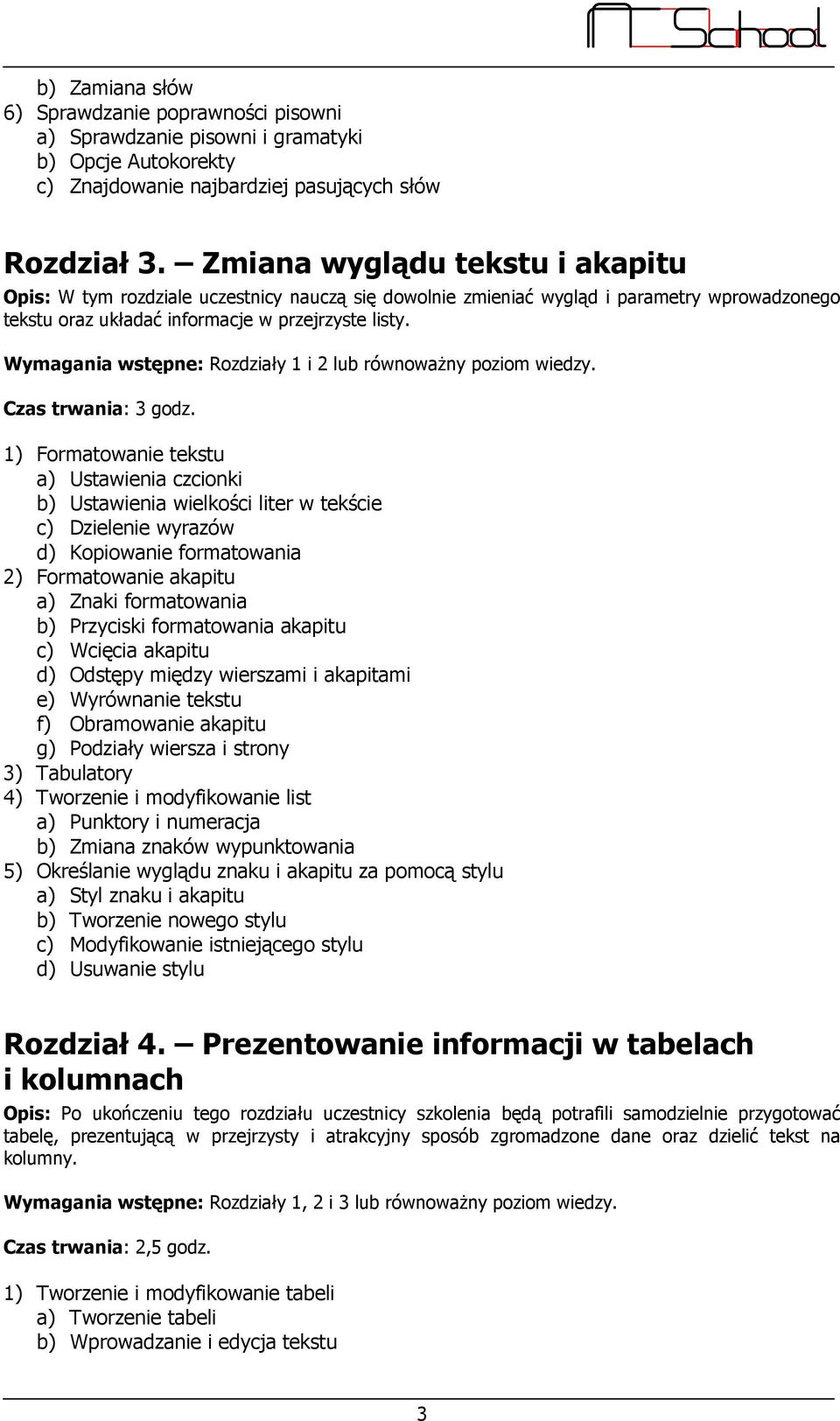 Wymagania wstępne: Rozdziały 1 i 2 lub równowaŝny poziom wiedzy. Czas trwania: 3 godz.