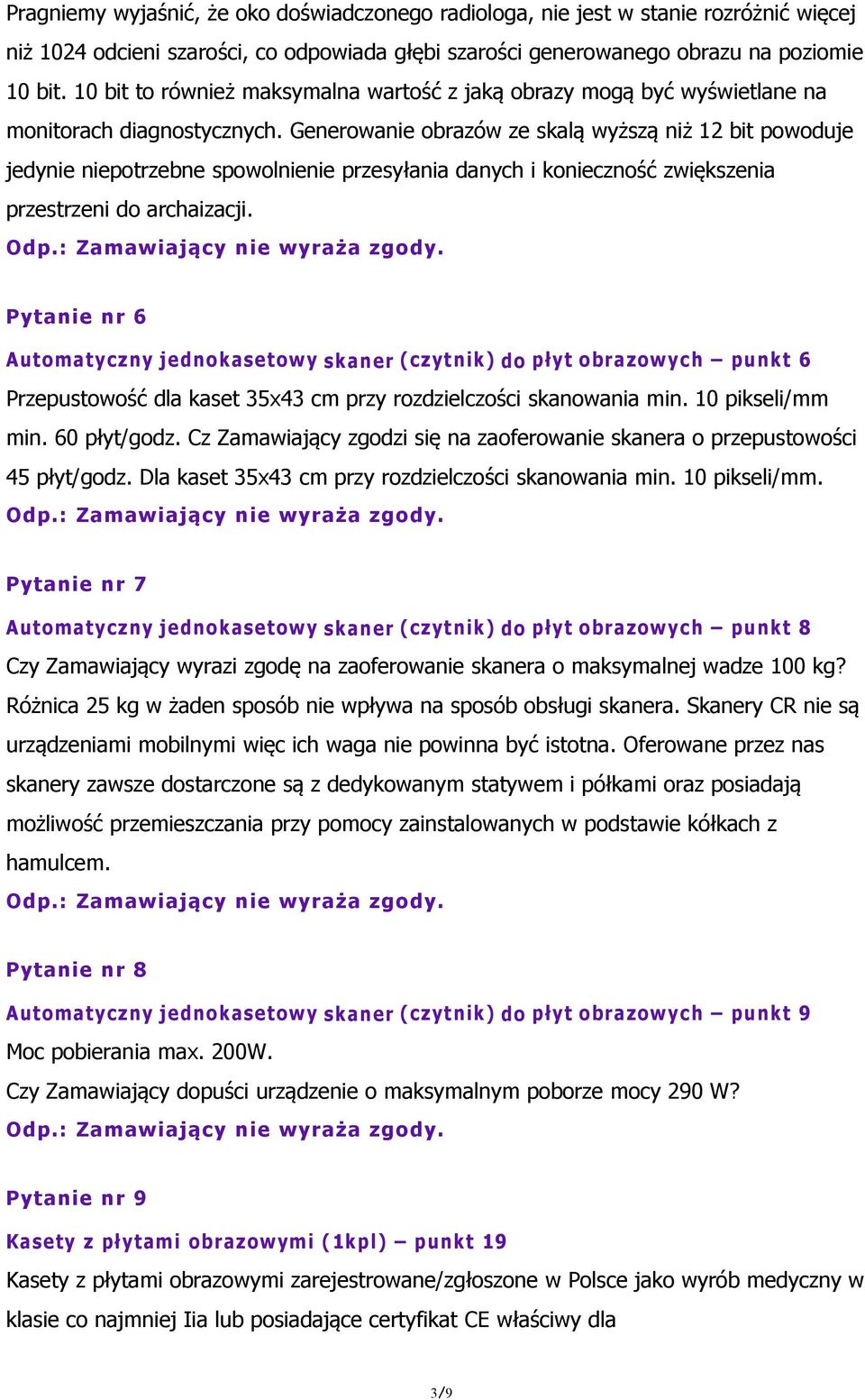 Generowanie obrazów ze skalą wyższą niż 12 bit powoduje jedynie niepotrzebne spowolnienie przesyłania danych i konieczność zwiększenia przestrzeni do archaizacji.