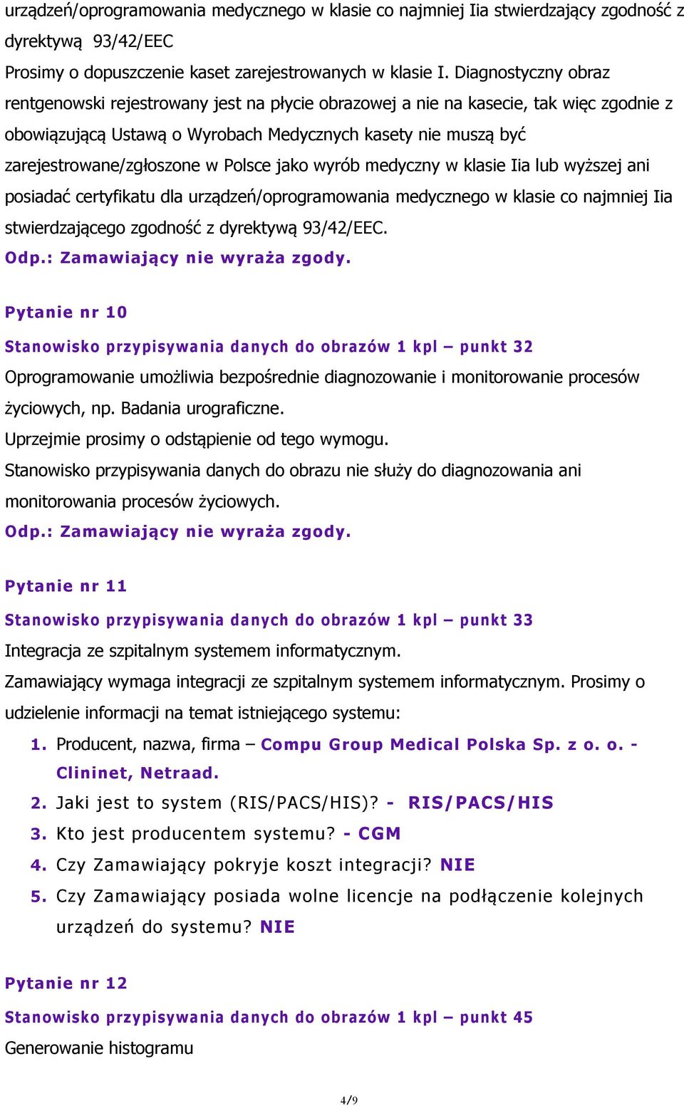 Polsce jako wyrób medyczny w klasie Iia lub wyższej ani posiadać certyfikatu dla urządzeń/oprogramowania medycznego w klasie co najmniej Iia stwierdzającego zgodność z dyrektywą 93/42/EEC.