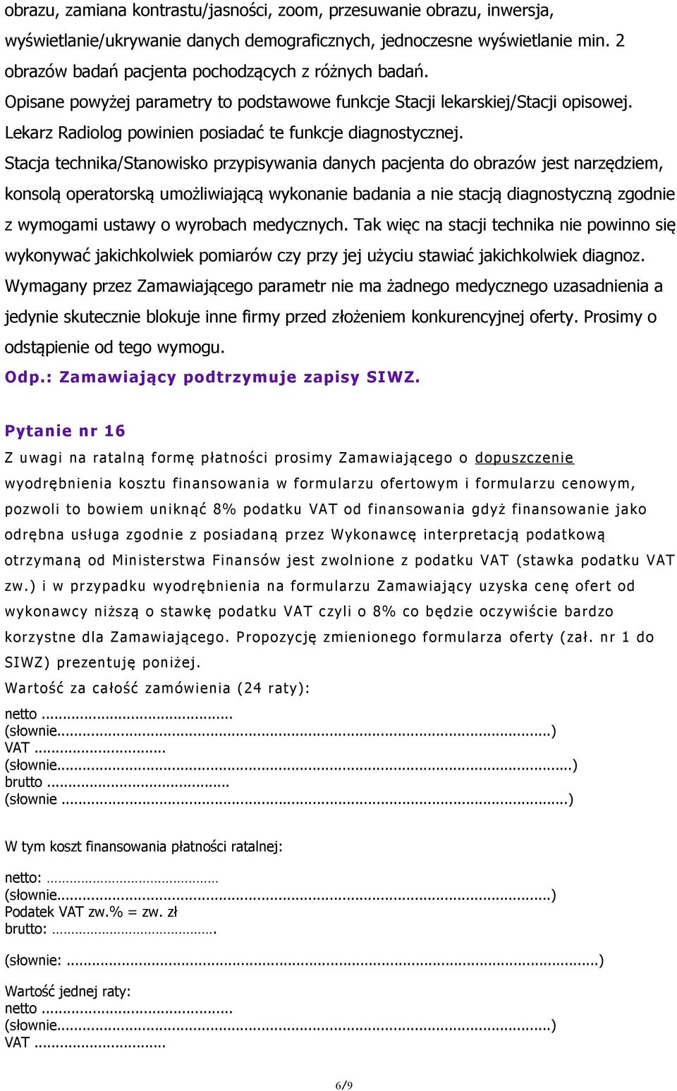 Stacja technika/stanowisko przypisywania danych pacjenta do obrazów jest narzędziem, konsolą operatorską umożliwiającą wykonanie badania a nie stacją diagnostyczną zgodnie z wymogami ustawy o