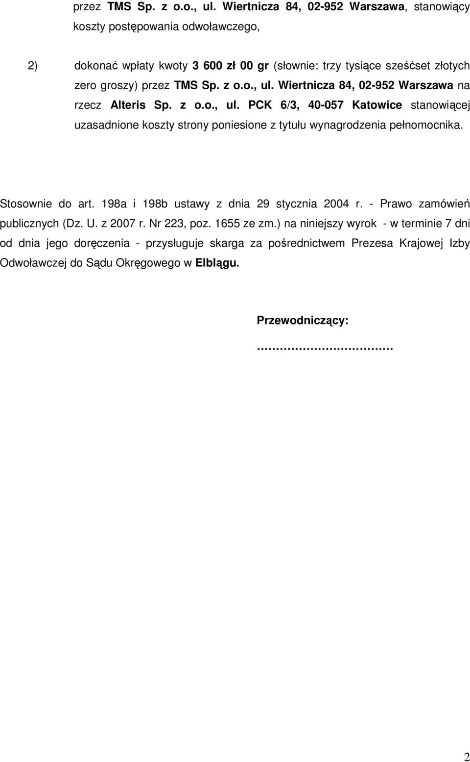 Wiertnicza 84, 02-952 Warszawa na rzecz Alteris Sp. z o.o., ul. PCK 6/3, 40-057 Katowice stanowiącej uzasadnione koszty strony poniesione z tytułu wynagrodzenia pełnomocnika.