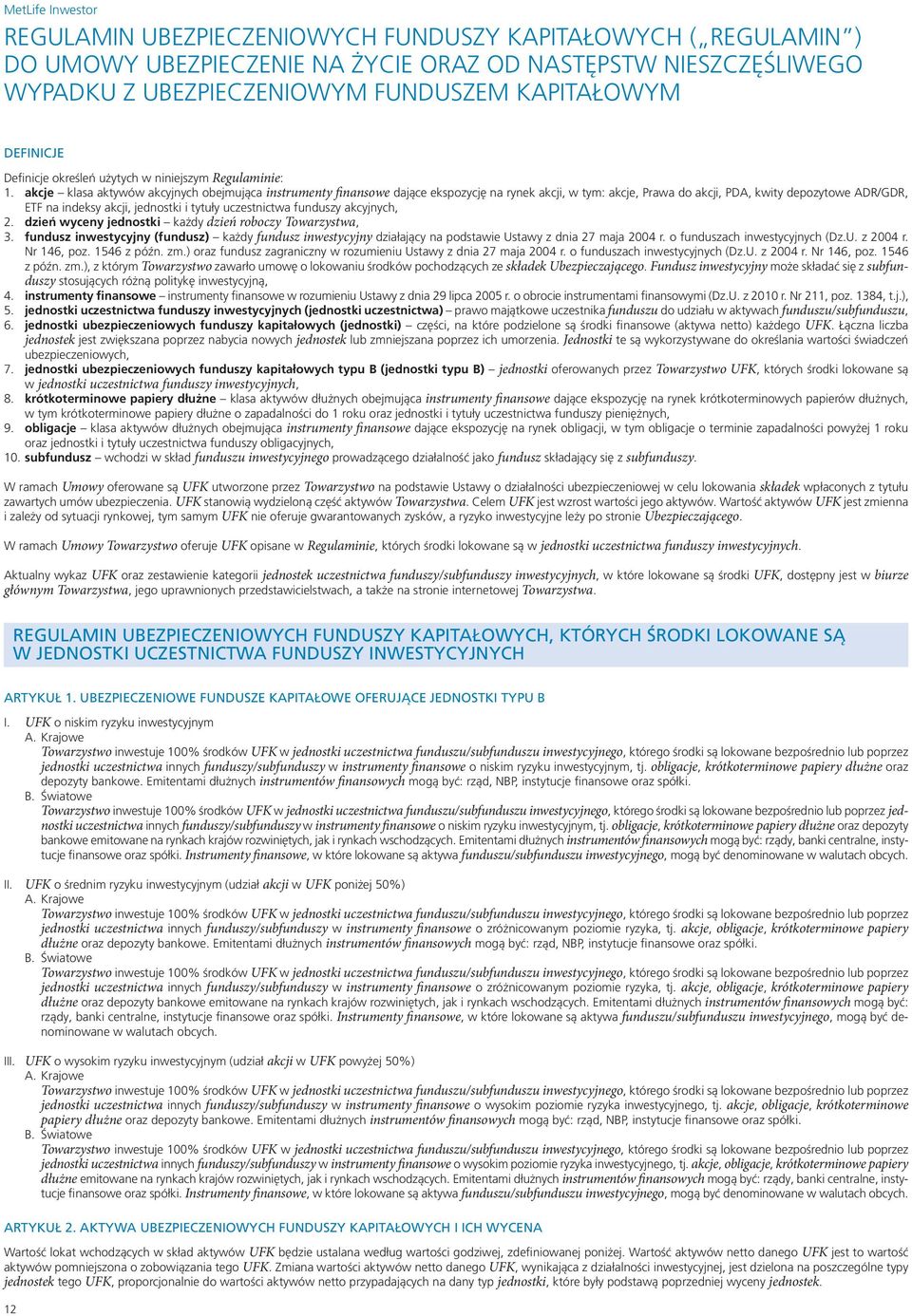 akcje klasa aktywów akcyjnych obejmująca instrumenty finansowe dające ekspozycję na rynek akcji, w tym: akcje, Prawa do akcji, PDA, kwity depozytowe ADR/GDR, ETF na indeksy akcji, jednostki i tytuły