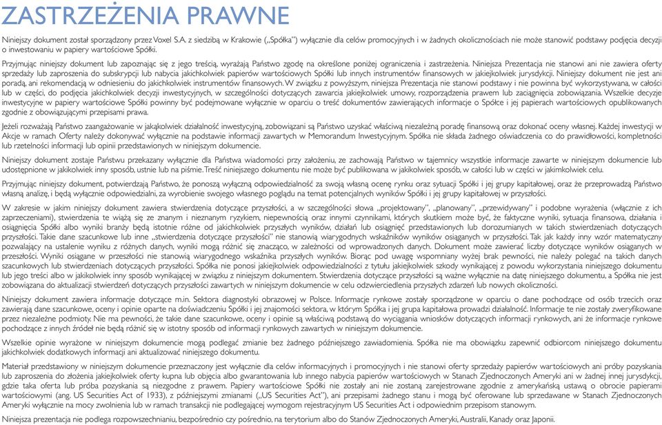 Niniejsza Prezentacja nie stanowi ani nie zawiera oferty sprzedaży lub zaproszenia do subskrypcji lub nabycia jakichkolwiek papierów wartościowych Spółki lub innych instrumentów finansowych w