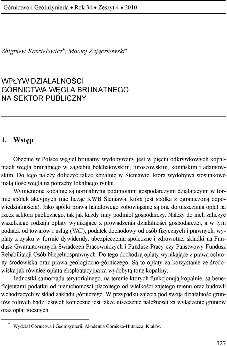 Do tego należy doliczyć także kopalnię w Sieniawie, która wydobywa stosunkowo małą ilość węgla na potrzeby lokalnego rynku.