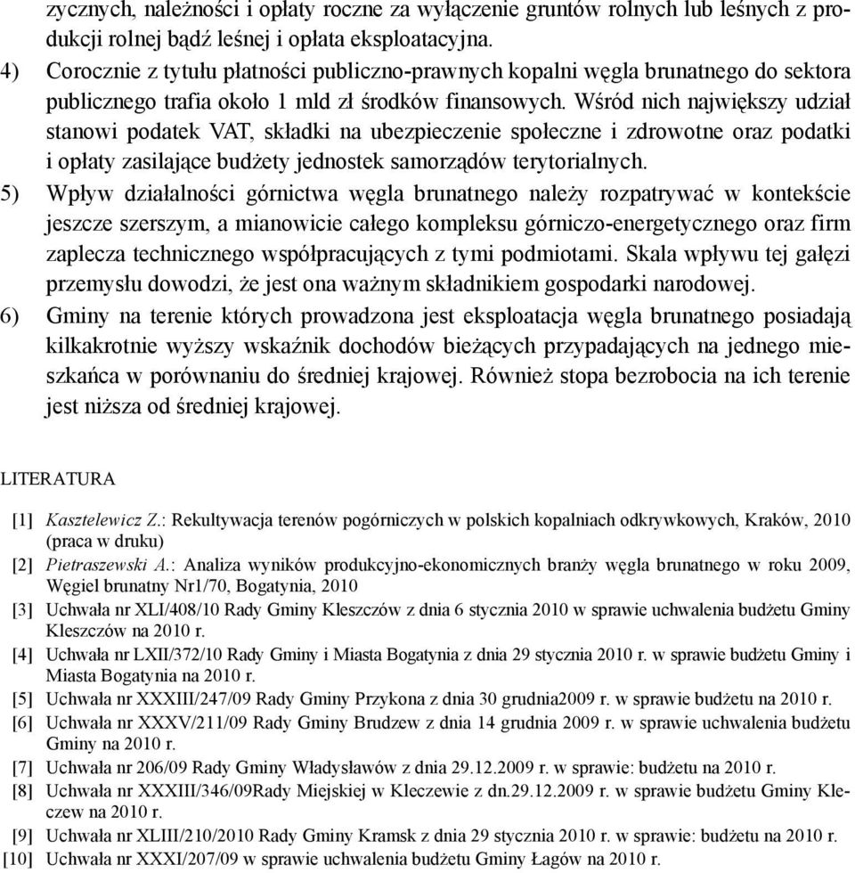 Wśród nich największy udział stanowi podatek VAT, składki na ubezpieczenie społeczne i zdrowotne oraz podatki i opłaty zasilające budżety jednostek samorządów terytorialnych.