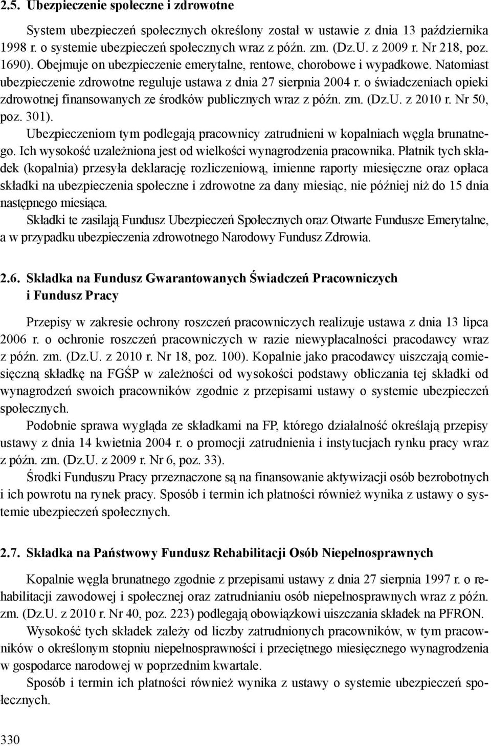 o świadczeniach opieki zdrowotnej finansowanych ze środków publicznych wraz z późn. zm. (Dz.U. z 2010 r. Nr 50, poz. 301).