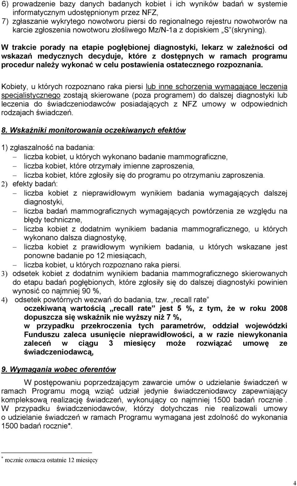 W trakcie porady na etapie pogłębionej diagnostyki, lekarz w zależności od wskazań medycznych decyduje, które z dostępnych w ramach programu procedur należy wykonać w celu postawienia ostatecznego