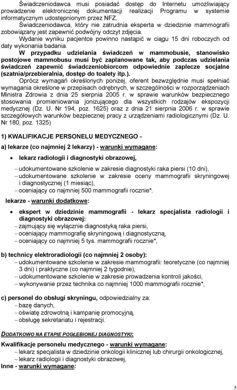 Wydanie wyniku pacjentce powinno nastąpić w ciągu 15 dni roboczych od daty wykonania badania.