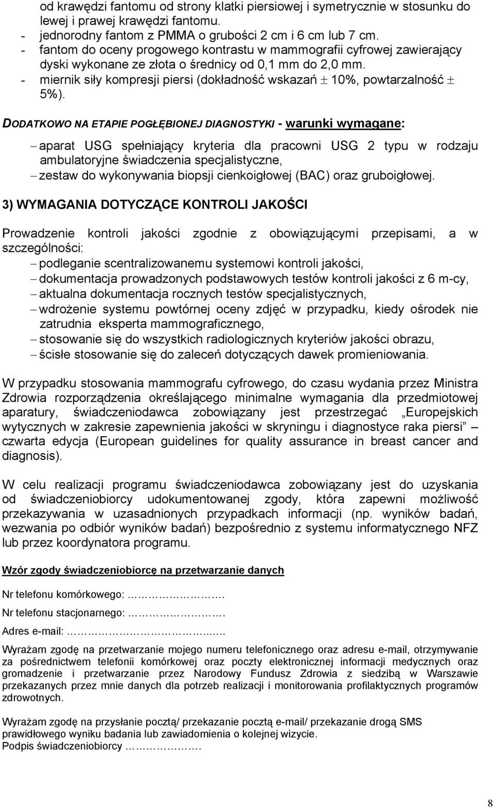 - miernik siły kompresji piersi (dokładność wskazań ± 10%, powtarzalność ± 5%).