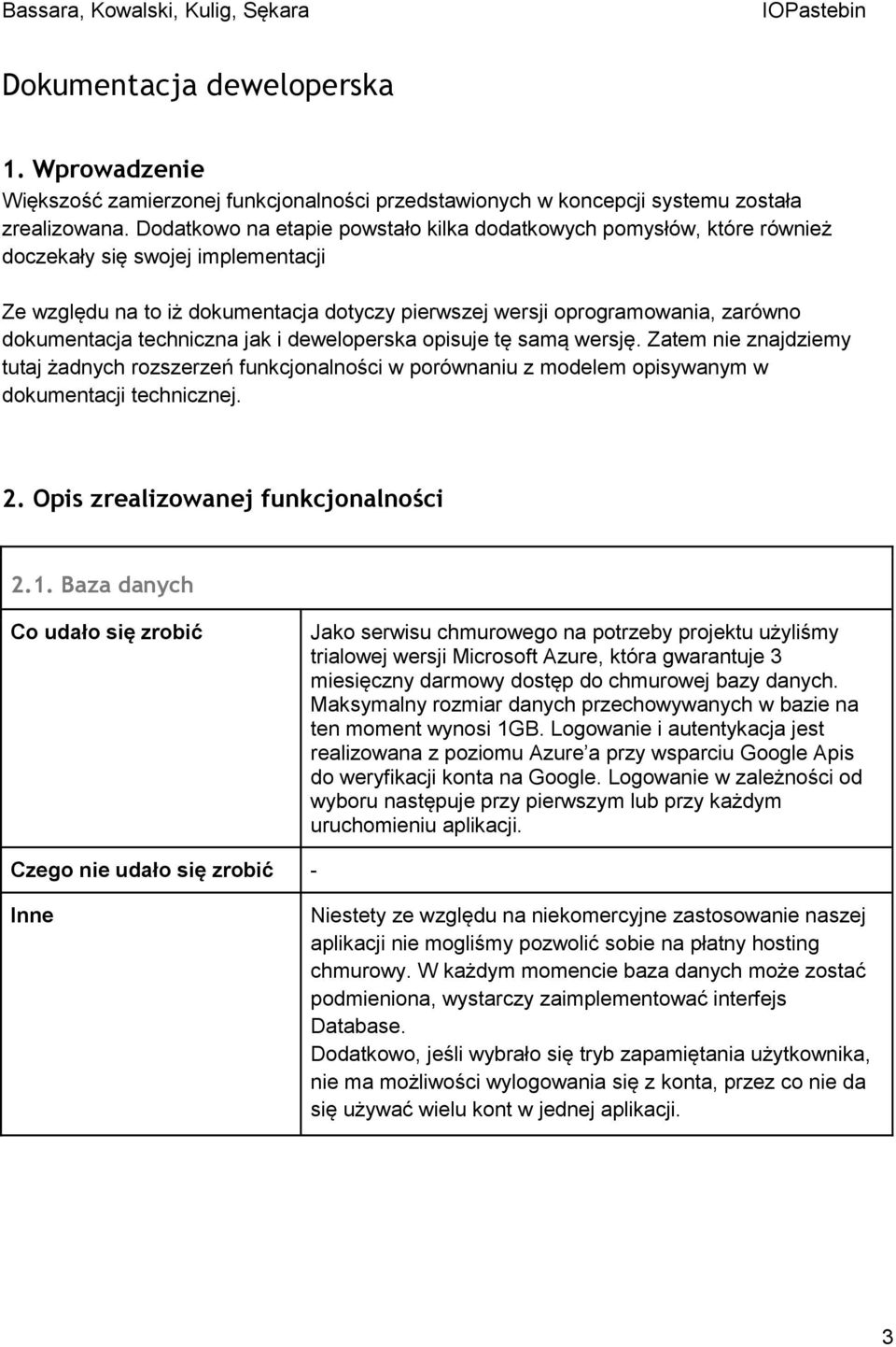 dokumentacja techniczna jak i deweloperska opisuje tę samą wersję. Zatem nie znajdziemy tutaj żadnych rozszerzeń funkcjonalności w porównaniu z modelem opisywanym w dokumentacji technicznej. 2.