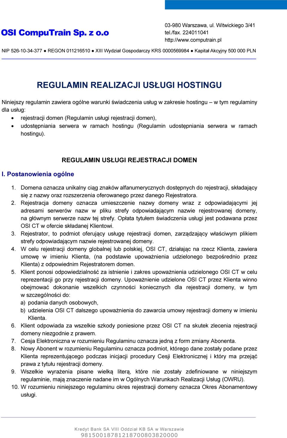 usług w zakresie hostingu w tym regulaminy dla usług: rejestracji domen (Regulamin usługi rejestracji domen), udostępniania serwera w ramach hostingu (Regulamin udostępniania serwera w ramach