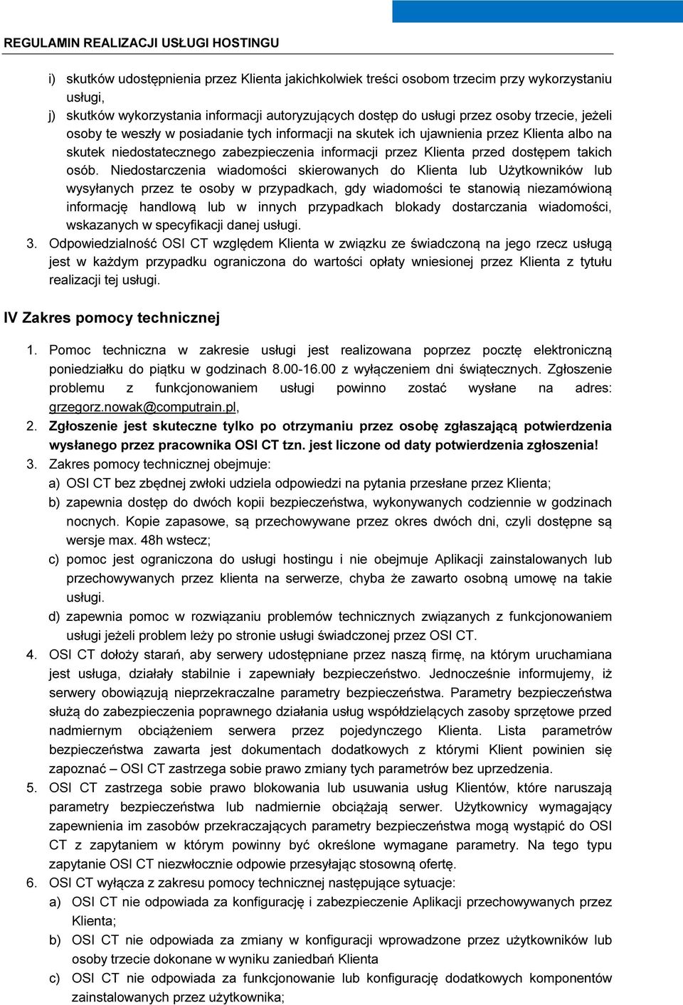 Niedostarczenia wiadomości skierowanych do Klienta lub Użytkowników lub wysyłanych przez te osoby w przypadkach, gdy wiadomości te stanowią niezamówioną informację handlową lub w innych przypadkach