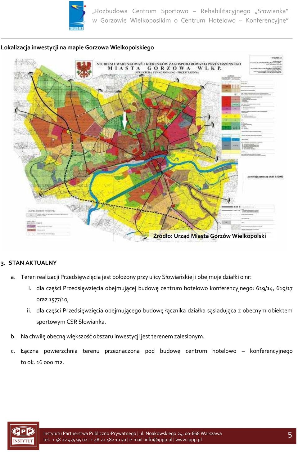 dla części Przedsięwzięcia obejmującej budowę centrum hotelowo konferencyjnego: 619/14, 619/17 oraz 1577/10; ii.