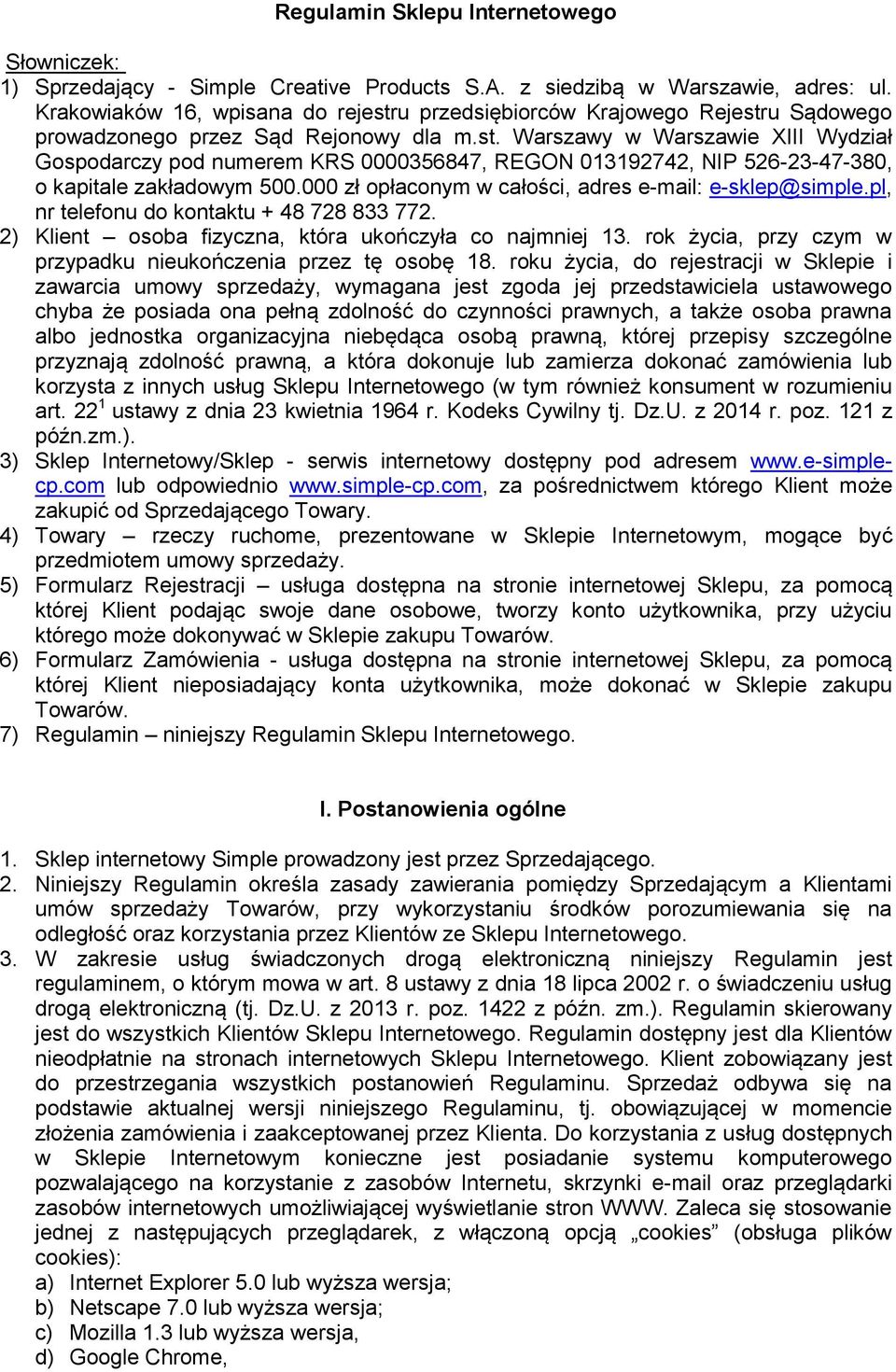 000 zł opłaconym w całości, adres e-mail: e-sklep@simple.pl, nr telefonu do kontaktu + 48 728 833 772. 2) Klient osoba fizyczna, która ukończyła co najmniej 13.