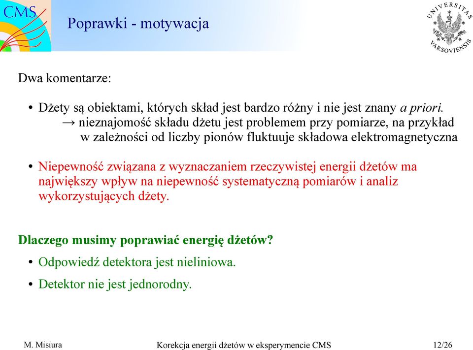 elektromagnetyczna Niepewność związana z wyznaczaniem rzeczywistej energii dżetów ma największy wpływ na niepewność systematyczną