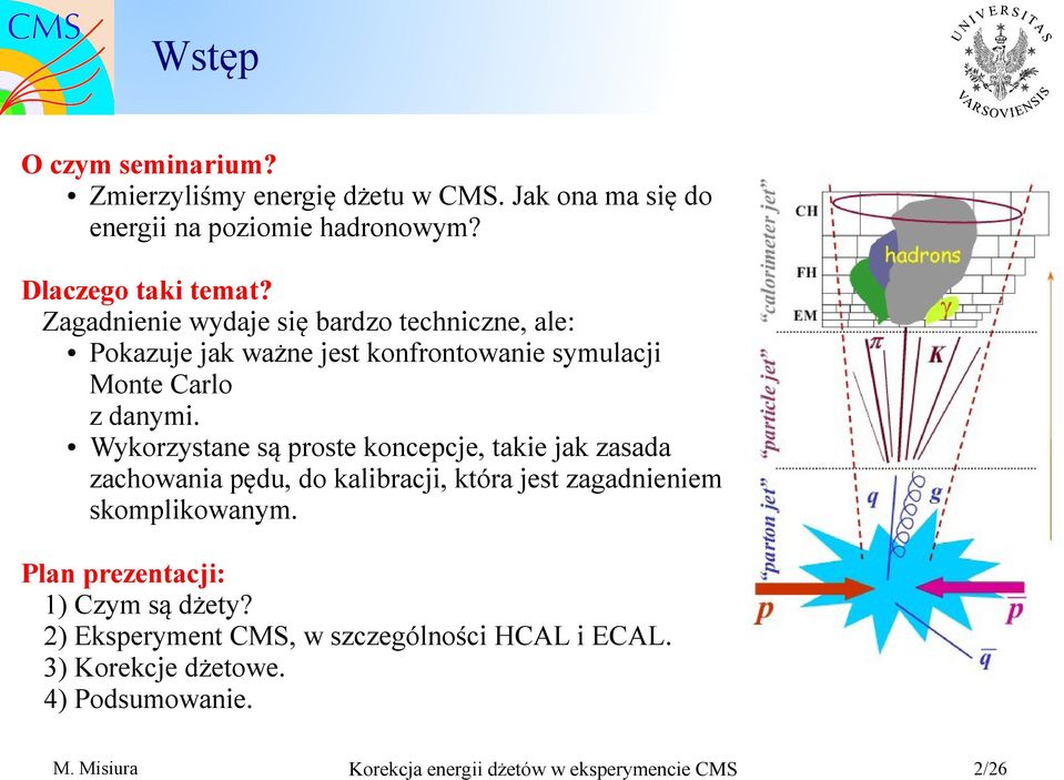 Zagadnienie wydaje się bardzo techniczne, ale: Pokazuje jak ważne jest konfrontowanie symulacji Monte Carlo z danymi.