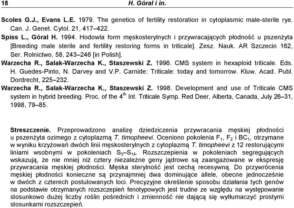 Rolnictwo, 58, 243 246 [in Polish]. Warzecha R., Salak-Warzecha K., Staszewski Z. 1996. CMS system in hexaploid triticale. Eds. H. Guedes-Pinto, N. Darvey and V.P. Carnide: Triticale: today and tomorrow.