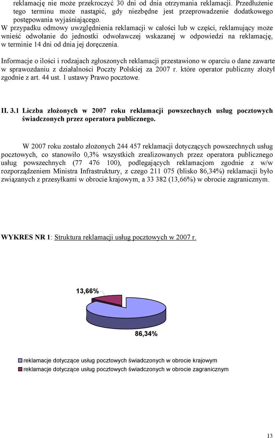 doręczenia. Informacje o ilości i rodzajach zgłoszonych reklamacji przestawiono w oparciu o dane zawarte w sprawozdaniu z działalności Poczty Polskiej za 2007 r.