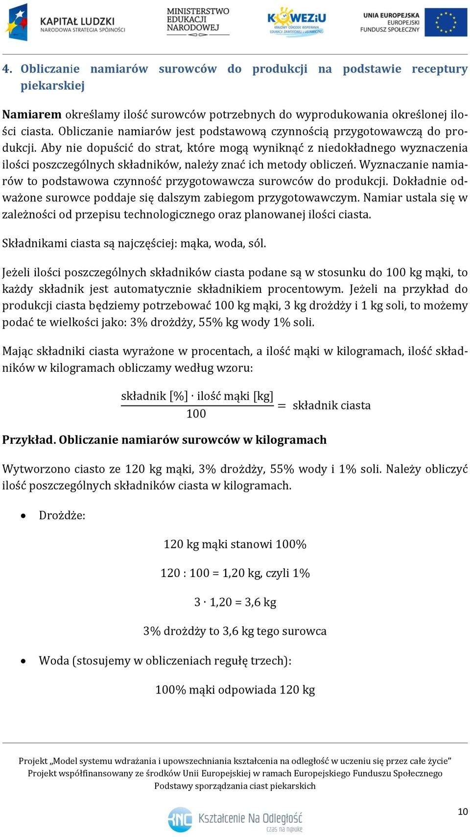 Aby nie dopuścić do strat, które mogą wyniknąć z niedokładnego wyznaczenia ilości poszczególnych składników, należy znać ich metody obliczeń.