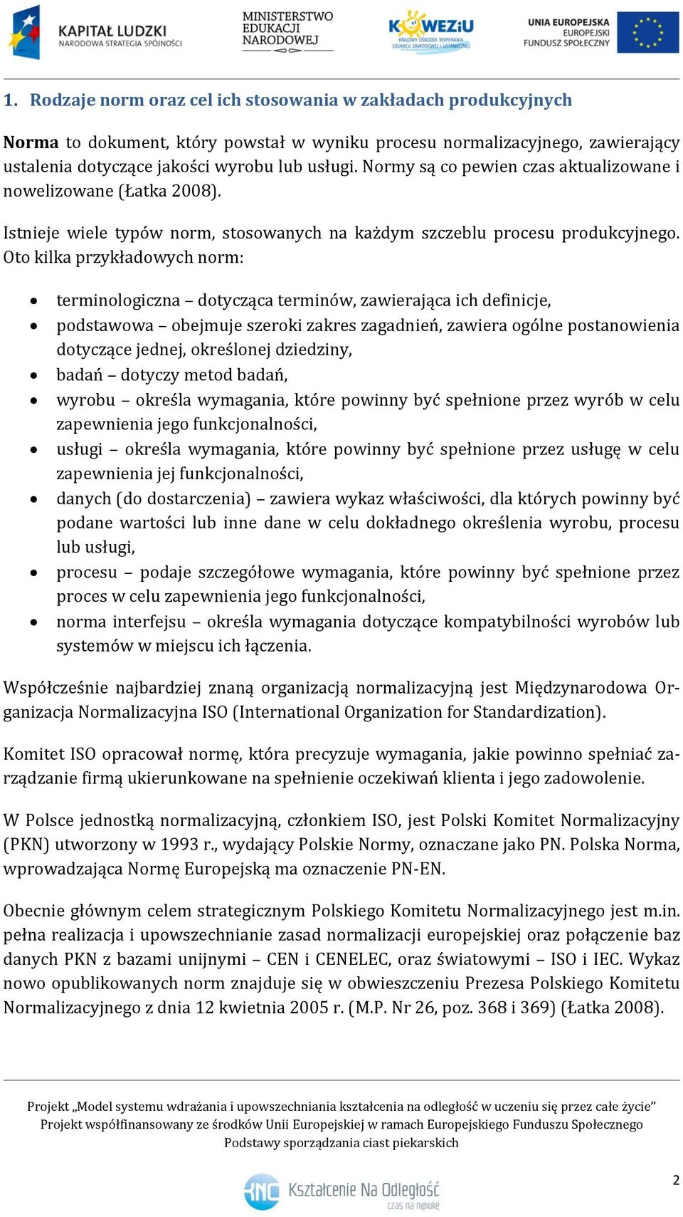 Oto kilka przykładowych norm: terminologiczna dotycząca terminów, zawierająca ich definicje, podstawowa obejmuje szeroki zakres zagadnień, zawiera ogólne postanowienia dotyczące jednej, określonej