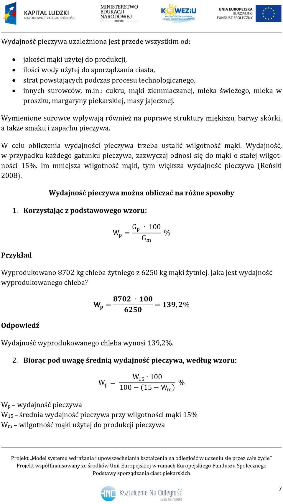 Wymienione surowce wpływają również na poprawę struktury miękiszu, barwy skórki, a także smaku i zapachu pieczywa. W celu obliczenia wydajności pieczywa trzeba ustalić wilgotność mąki.