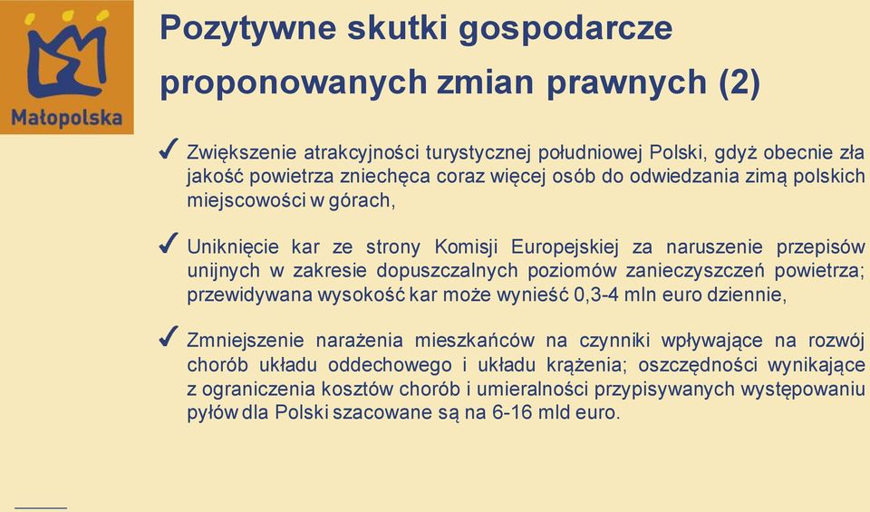 poziomów zanieczyszczeń powietrza; przewidywana wysokość kar może wynieść 0,3-4 mln euro dziennie, Zmniejszenie narażenia mieszkańców na czynniki wpływające na rozwój chorób