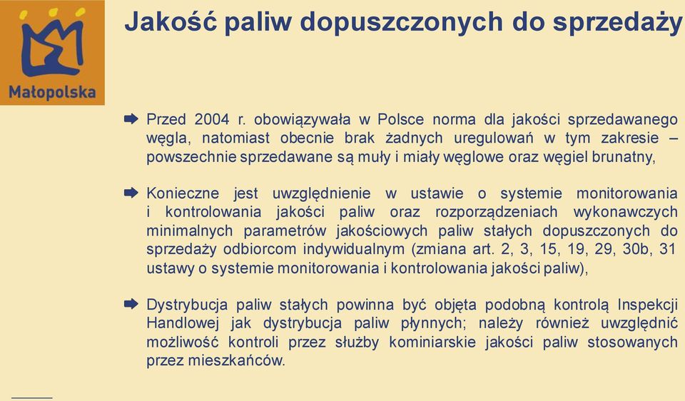 jest uwzględnienie w ustawie o systemie monitorowania i kontrolowania jakości paliw oraz rozporządzeniach wykonawczych minimalnych parametrów jakościowych paliw stałych dopuszczonych do sprzedaży