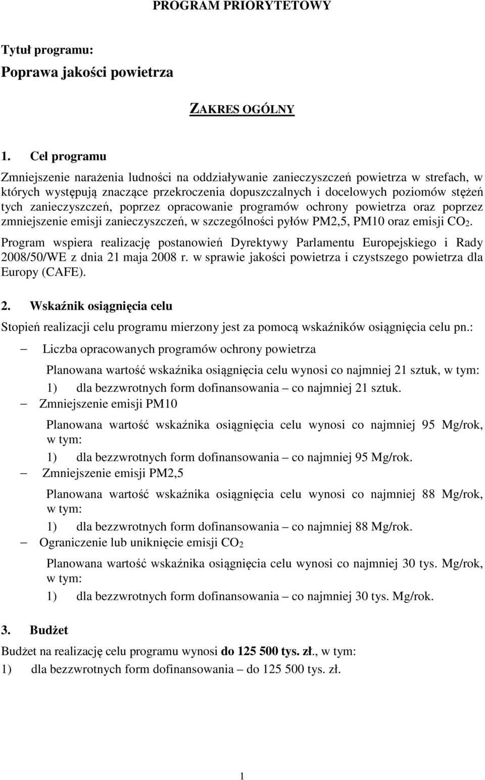 zanieczyszczeń, poprzez opracowanie programów ochrony powietrza oraz poprzez zmniejszenie emisji zanieczyszczeń, w szczególności pyłów PM2,5, PM10 oraz emisji CO2.