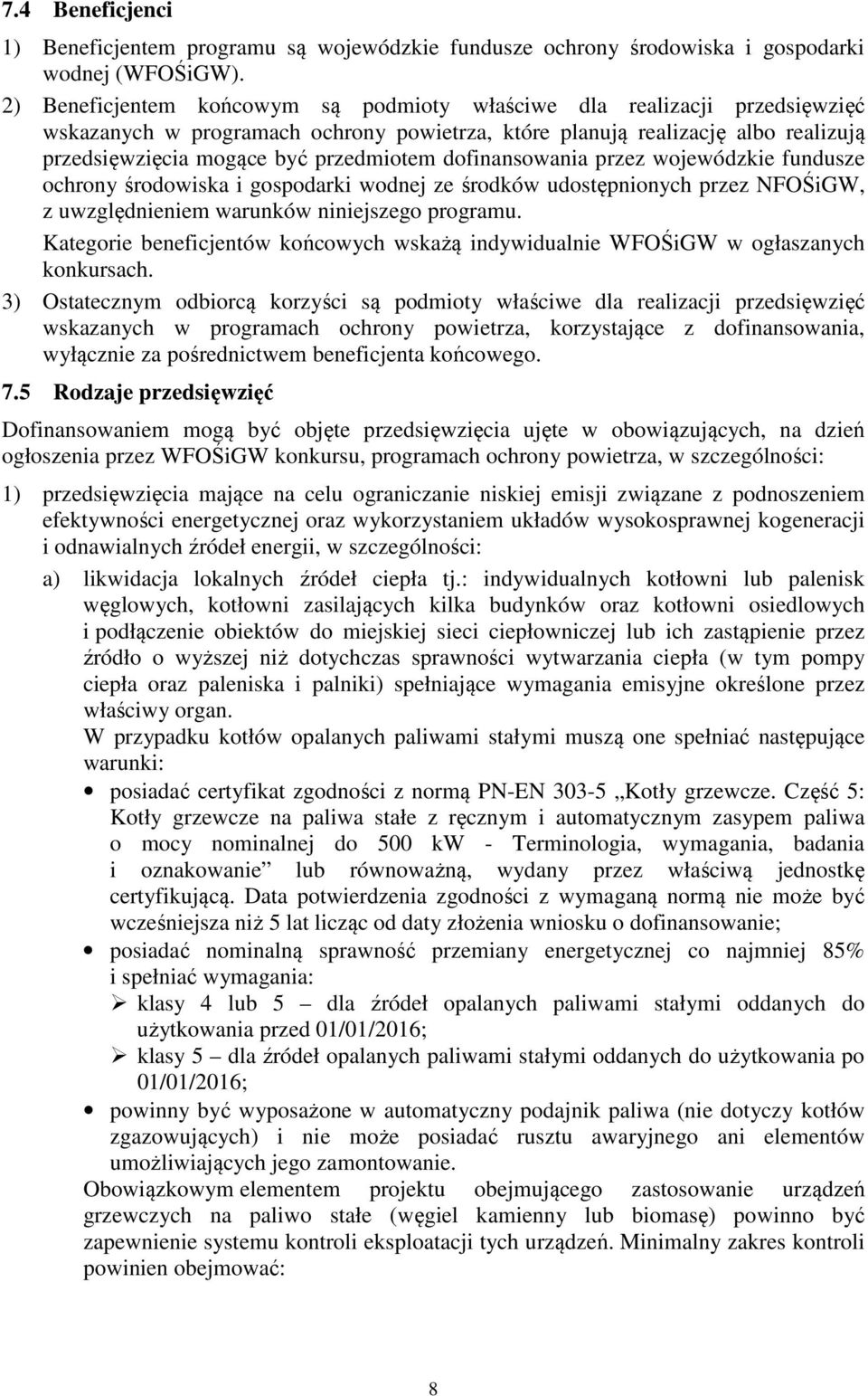 dofinansowania przez wojewódzkie fundusze ochrony środowiska i gospodarki wodnej ze środków udostępnionych przez NFOŚiGW, z uwzględnieniem warunków niniejszego programu.