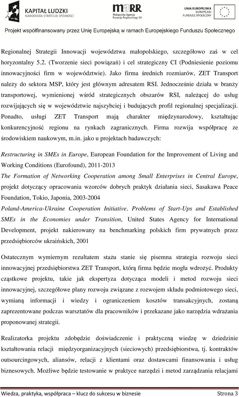 Jako firma średnich rozmiarów, ZET Transport należy do sektora MSP, który jest głównym adresatem RSI.