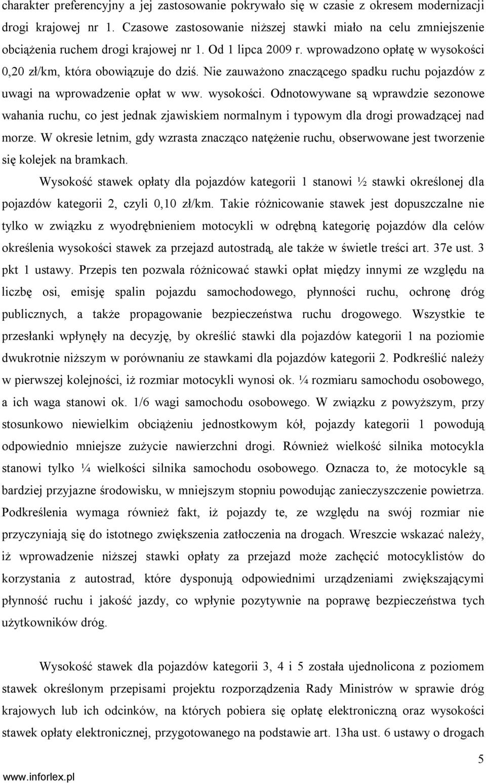 Nie zauważono znaczącego spadku ruchu pojazdów z uwagi na wprowadzenie opłat w ww. wysokości.