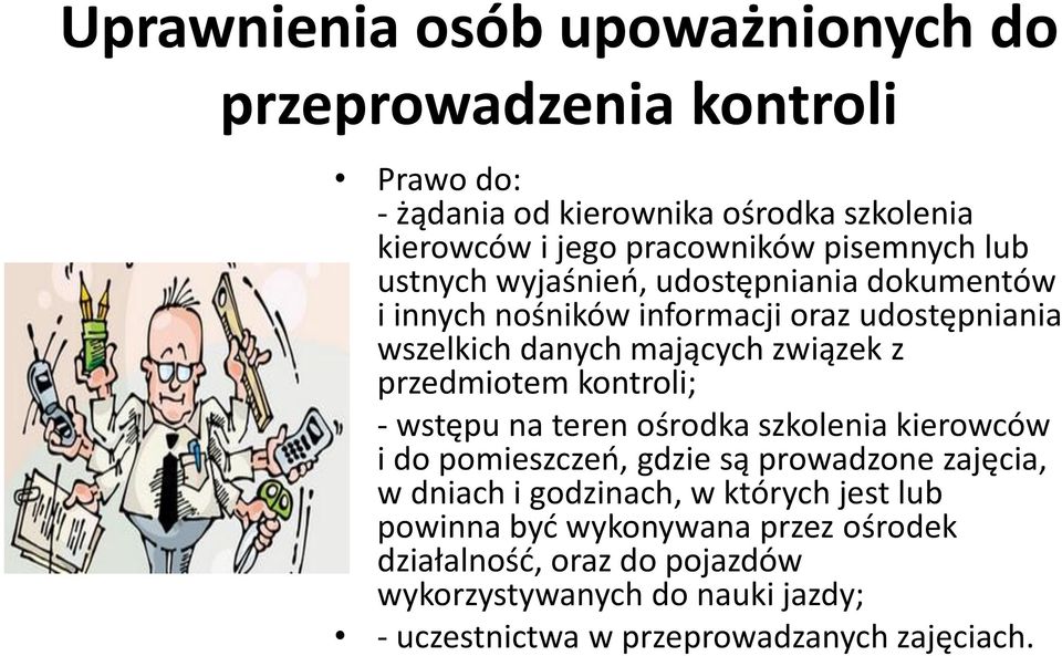 przedmiotem kontroli; - wstępu na teren ośrodka szkolenia kierowców i do pomieszczeń, gdzie są prowadzone zajęcia, w dniach i godzinach, w