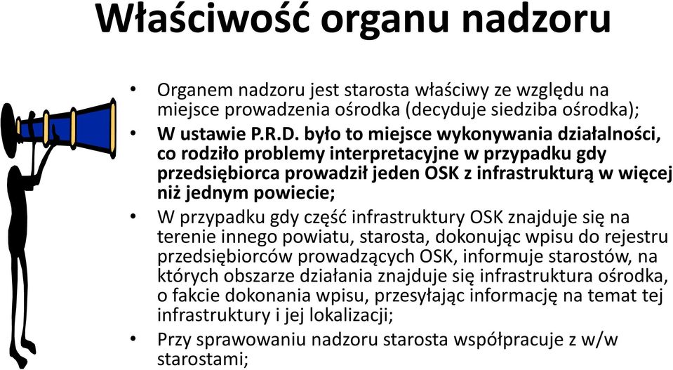 przypadku gdy część infrastruktury OSK znajduje się na terenie innego powiatu, starosta, dokonując wpisu do rejestru przedsiębiorców prowadzących OSK, informuje starostów, na których