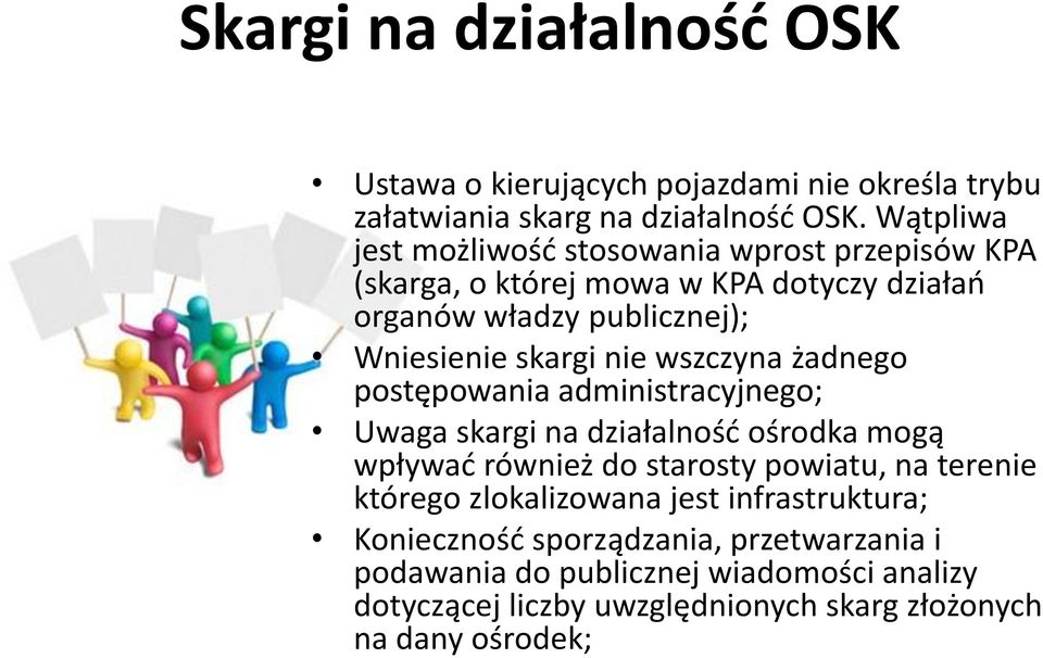 nie wszczyna żadnego postępowania administracyjnego; Uwaga skargi na działalność ośrodka mogą wpływać również do starosty powiatu, na terenie