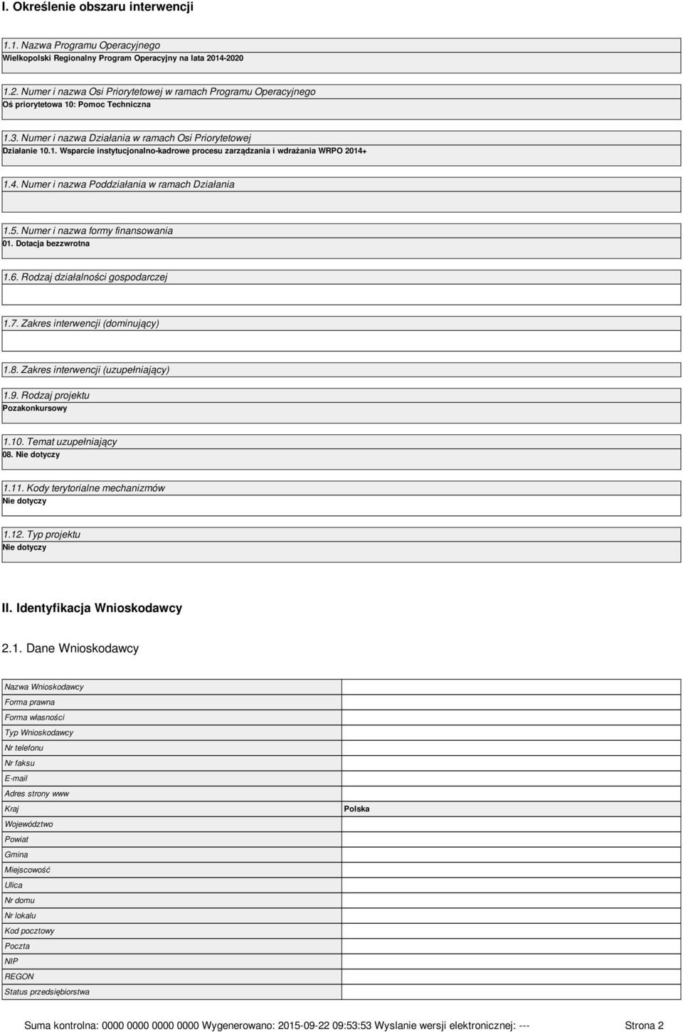 4. Numer i nazwa Poddziałania w ramach Działania 1.5. Numer i nazwa formy finansowania 01. Dotacja bezzwrotna 1.6. Rodzaj działalności gospodarczej 1.7. Zakres interwencji (dominujący) 1.8.